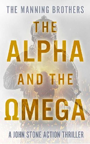 [John Stone 09] • The Alpha and the Omega · an Action Packed Military Pulp Thriller (A John Stone Action Thriller Book 9)